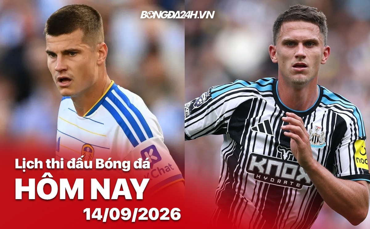 Lịch thi đấu bóng đá hôm nay 14/09/2026