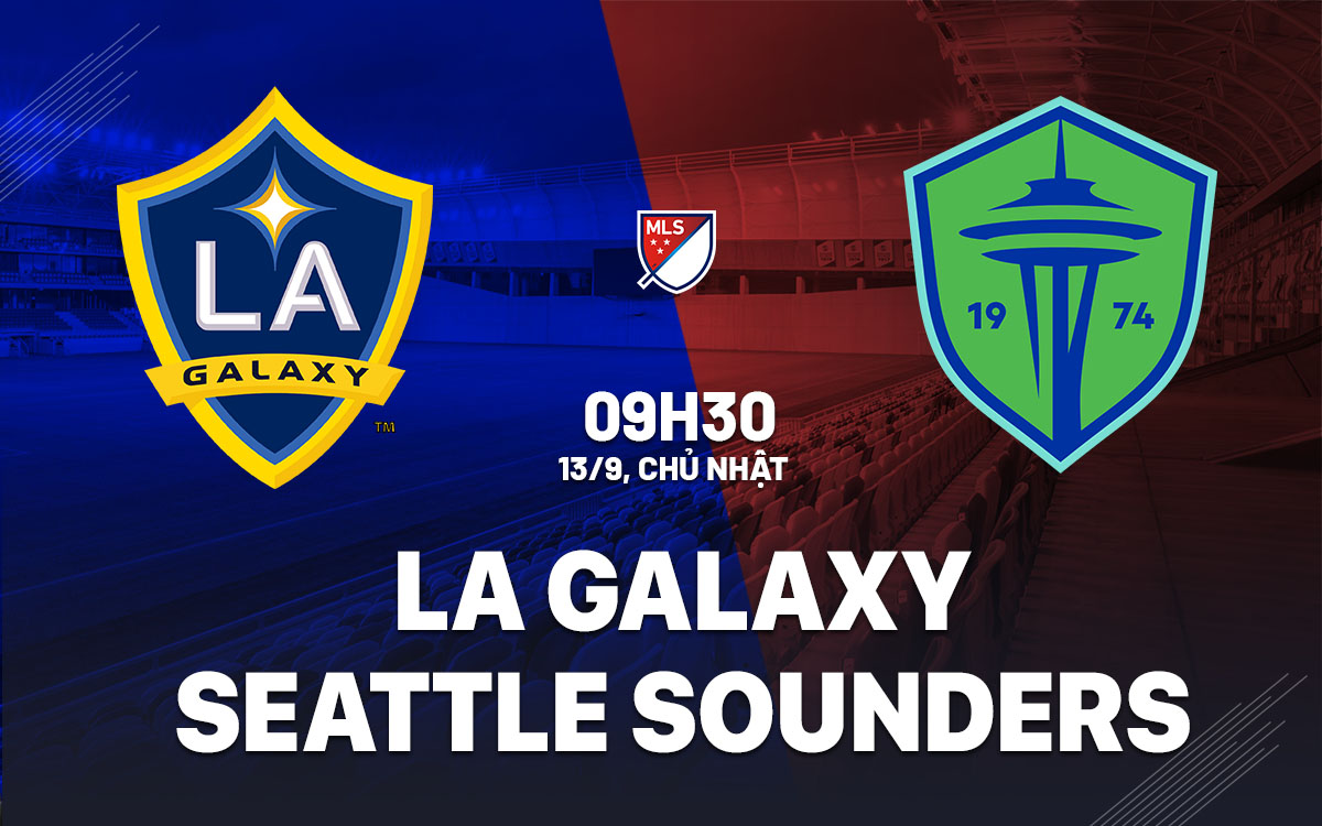 nhan dinh bong da du doan LA Galaxy vs Seattle Sounders nha nghe my mls hom nay