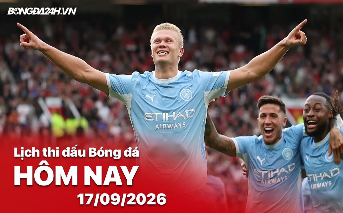 Lịch thi đấu bóng đá hôm nay 17/09/2026