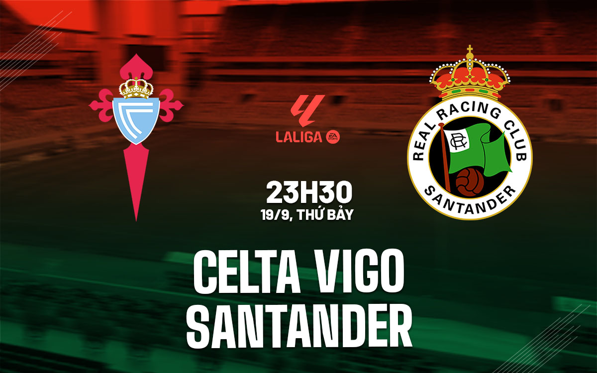 nhan dinh bong da du doan Celta Vigo vs Santander vdqg tay ban nha la liga hom nay
