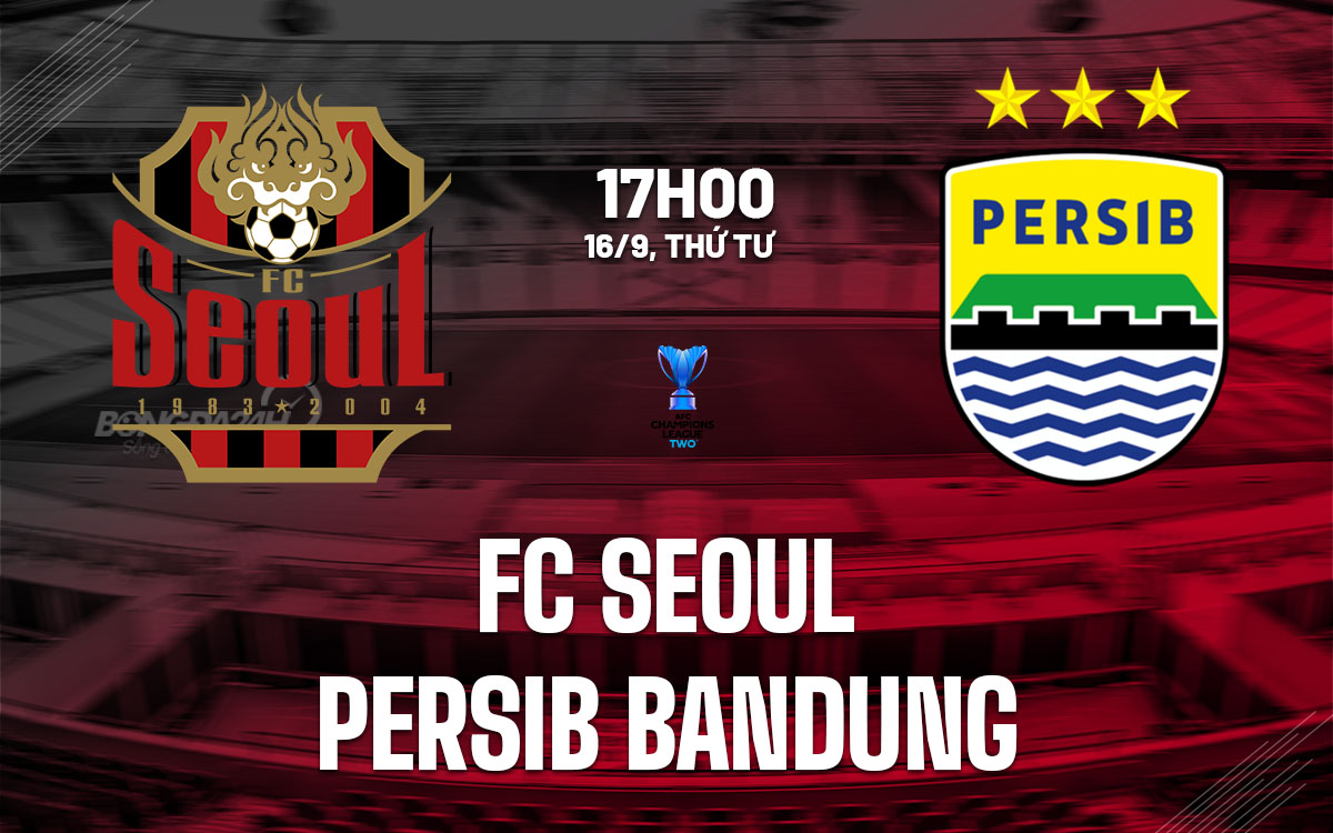 nhan dinh bong da du doan FC Seoul vs Persib Bandung afc champions league two hom nay