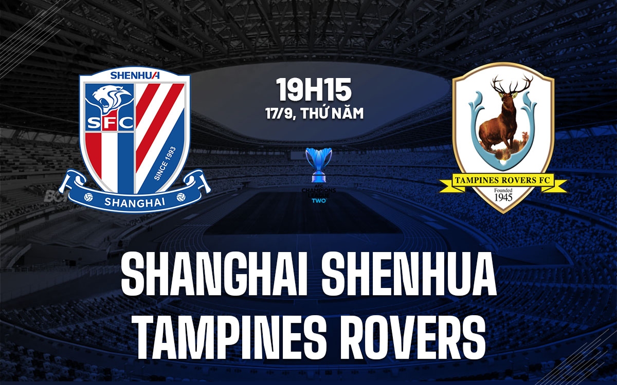 nhan dinh bong da du doan Shanghai Shenhua vs Tampines Rovers afc champions league two hom nay nhan dinh bong da du doan Shanghai Shenhua vs Tampines Rovers afc champions league two hom nay