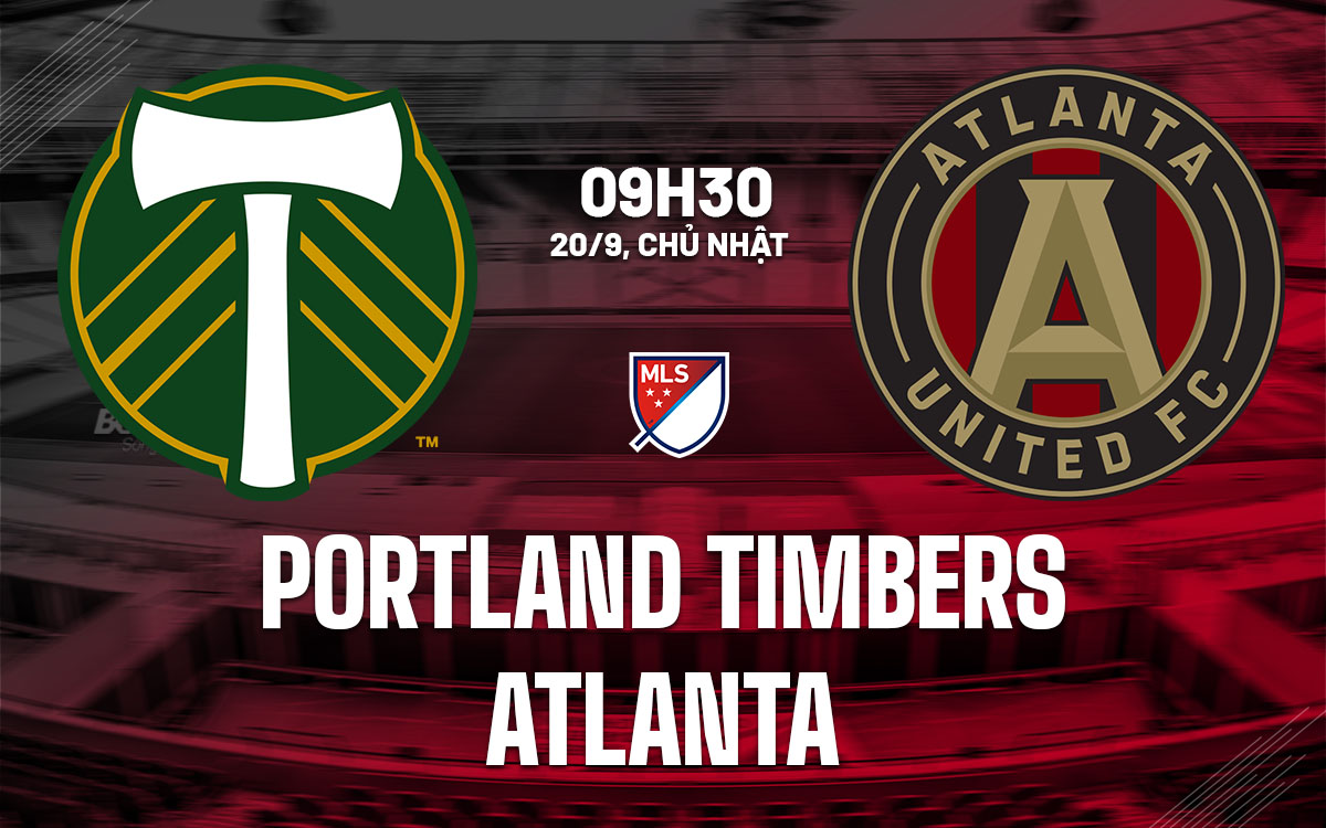 nhan dinh bong da du doan Portland Timbers vs Atlanta nha nghe my mls hom nay