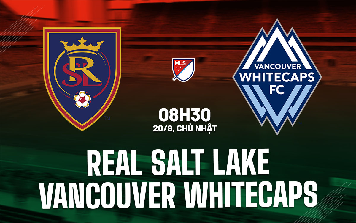 nhan dinh bong da du doan Real Salt Lake vs Vancouver Whitecaps nha nghe my mls hom nay