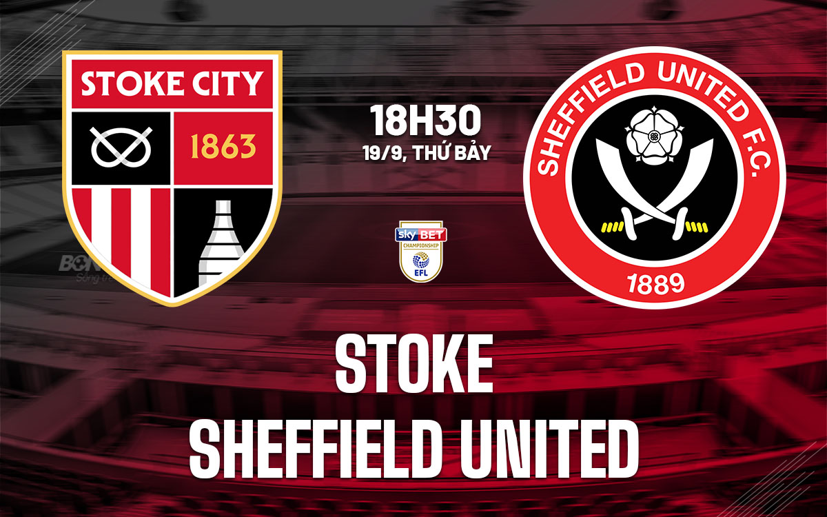 nhan dinh bong da du doan Stoke vs Sheffield United hang nhat anh championship hom nay
