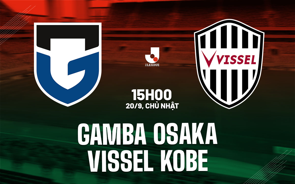 nhan dinh bong da du doan Gamba Osaka vs Vissel Kobe vdqg nhat ban hom nay nhan dinh bong da du doan Gamba Osaka vs Vissel Kobe vdqg nhat ban hom nay