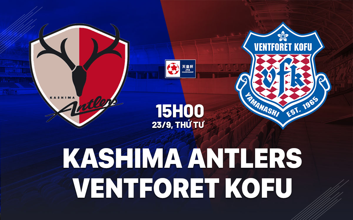 nhan dinh bong da du doan Kashima Antlers vs Ventforet Kofu cup quoc gia nhat ban hom nay