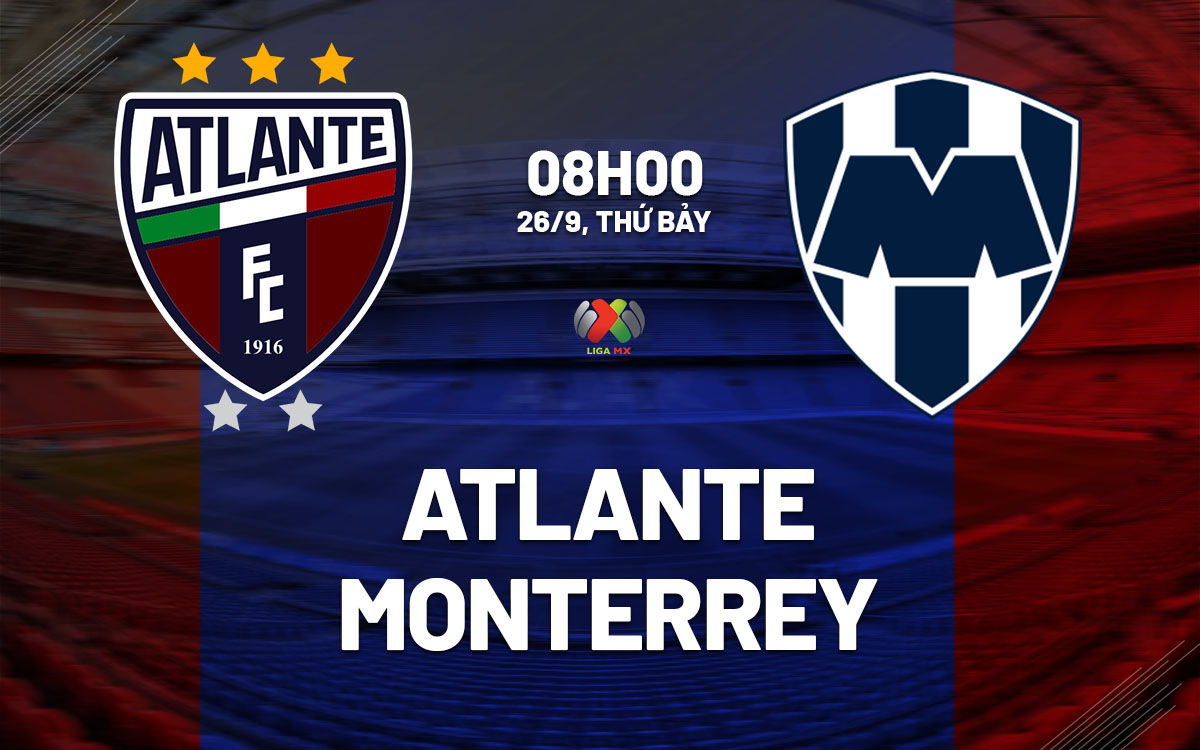 nhan dinh bong da du doan Atlante vs Monterrey vdqg mexico hom nay