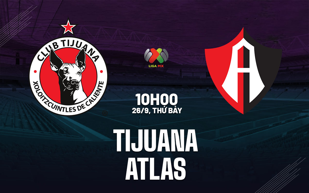 nhan dinh bong da du doan Tijuana vs Atlas vdqg mexico hom nay