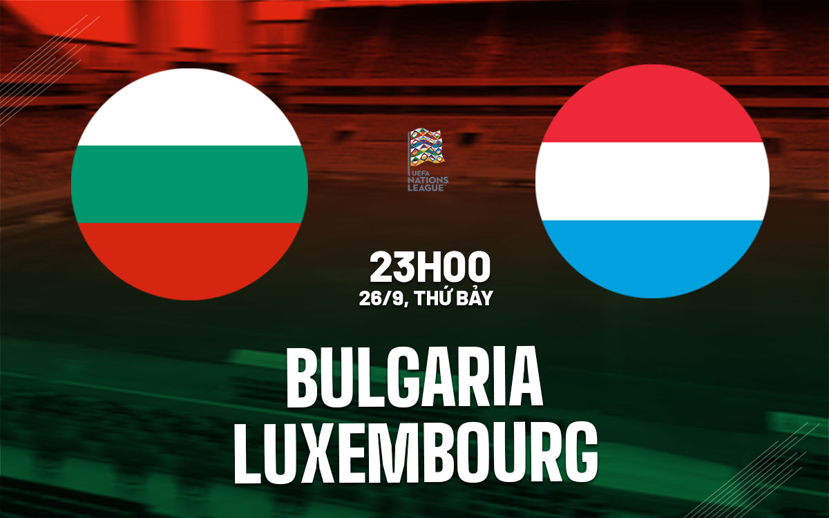 nhan dinh bong da du doan Bulgaria vs Luxembourg nations league hom nay