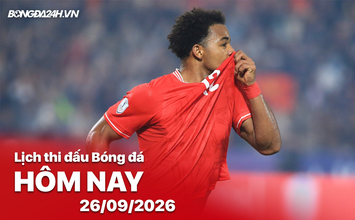 Lịch thi đấu bóng đá hôm nay 26/09/2026