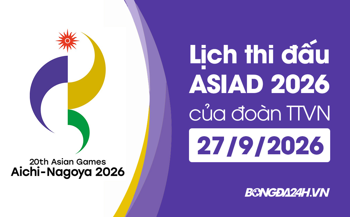 Lịch thi đấu ASIAD 2026 của đoàn TTVN hôm nay ngày 27/9/2026 Lịch thi đấu ASIAD 2026 của đoàn TTVN hôm nay ngày 27/9/2026