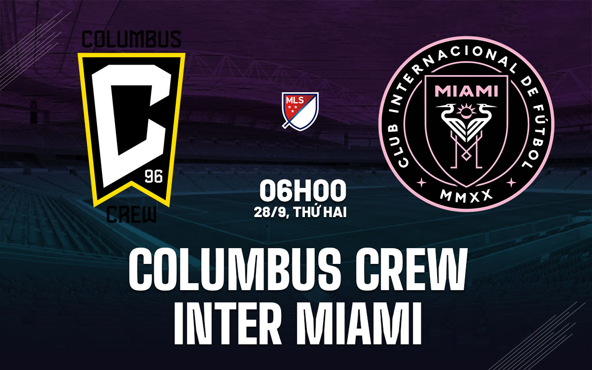 nhan dinh bong da du doan Columbus Crew vs Inter Miami nha nghe my mls hom nay