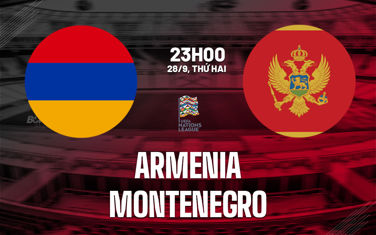 nhan dinh bong da du doan Armenia vs Montenegro uefa nations league hom nay nhan dinh bong da du doan Armenia vs Montenegro uefa nations league hom nay