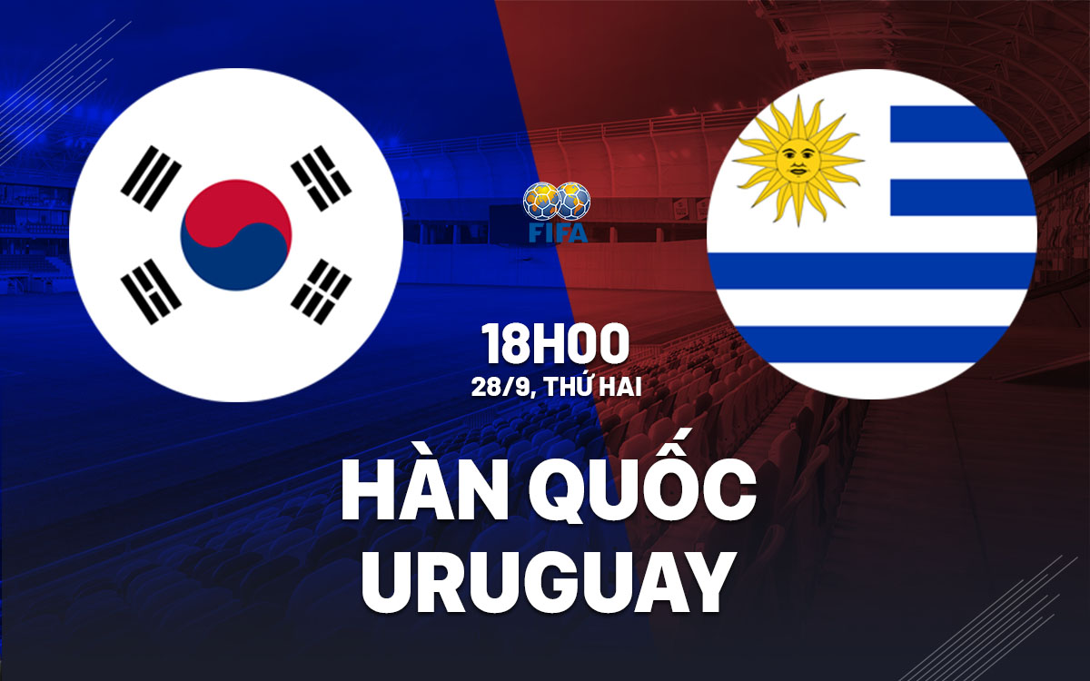 nhan dinh bong da du doan Han Quoc vs Uruguay giao huu quoc te hom nay