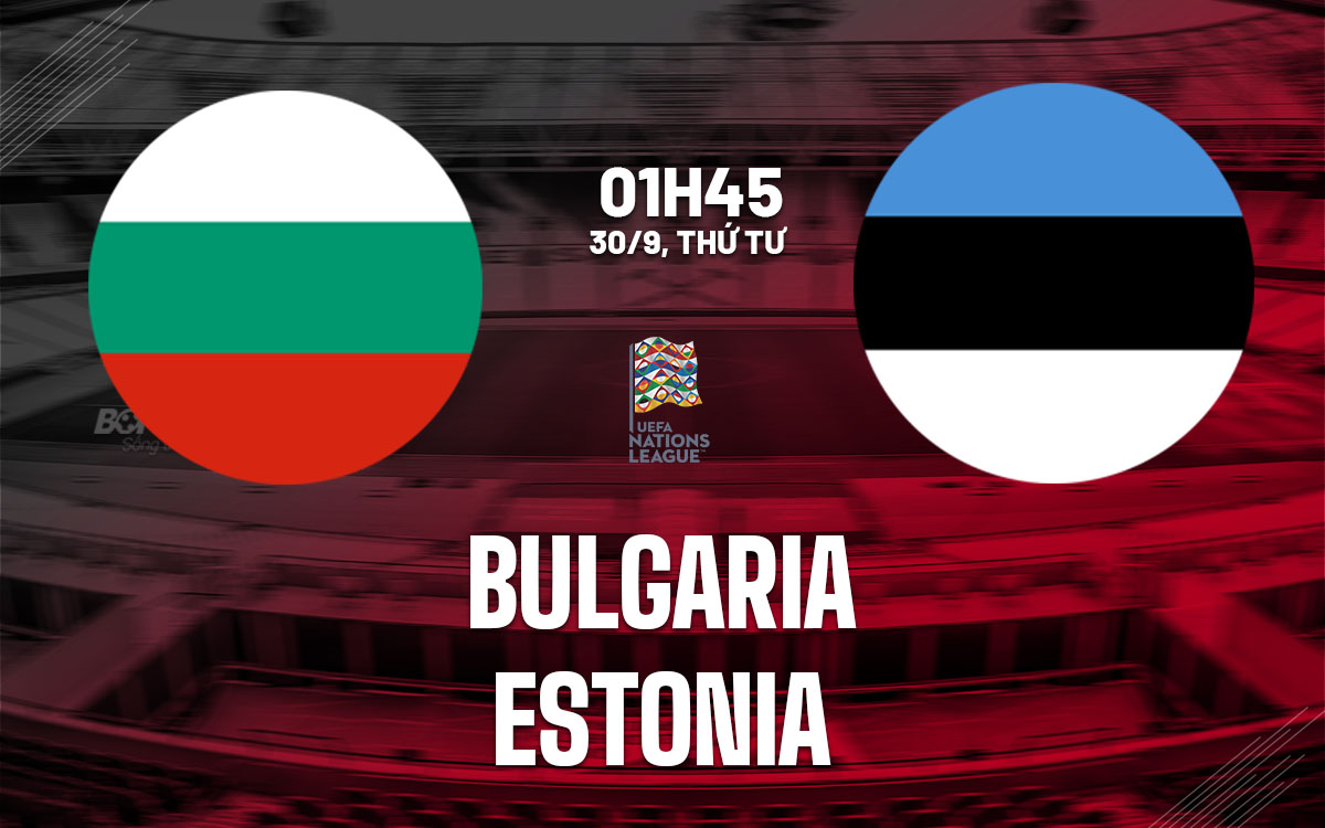nhan dinh bong da du doan Bulgaria vs Estonia uefa nations league hom nay