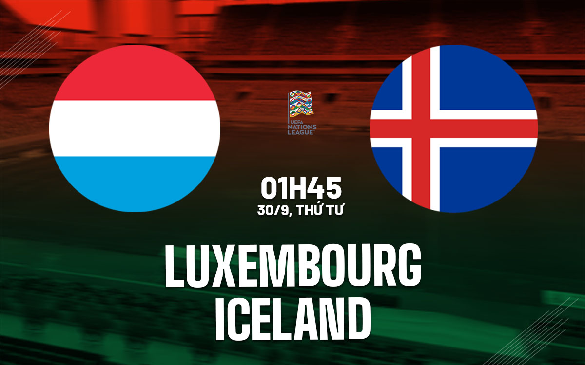 nhan dinh bong da du doan Luxembourg vs Iceland uefa nations league hom nay