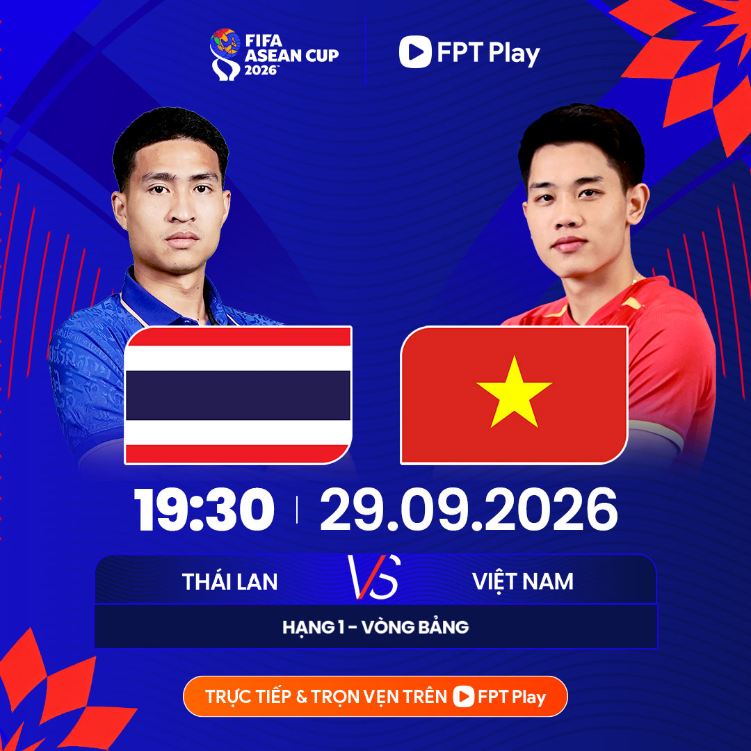 Lịch thi đấu, trực tiếp bóng đá hôm nay 29092026 Thái Lan vs Việt Nam 1