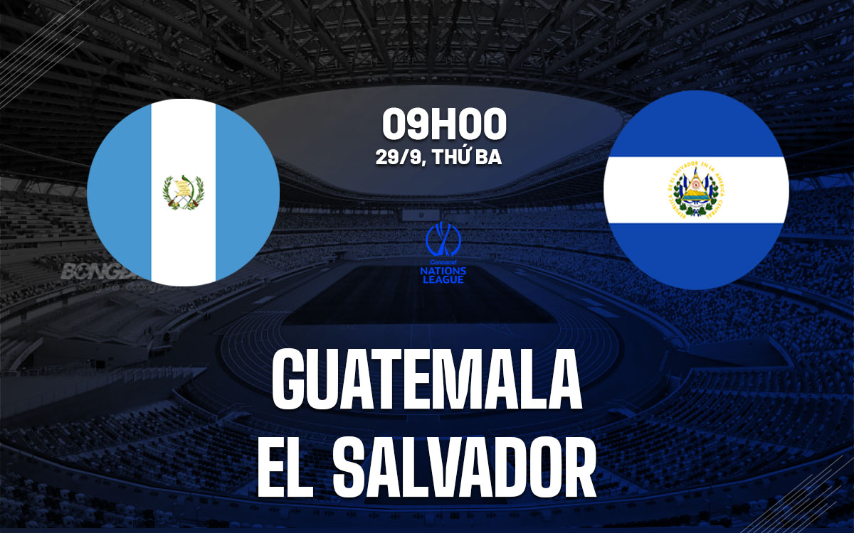 nhan dinh bong da du doan Guatemala vs El Salvador uefa nations league hom nay