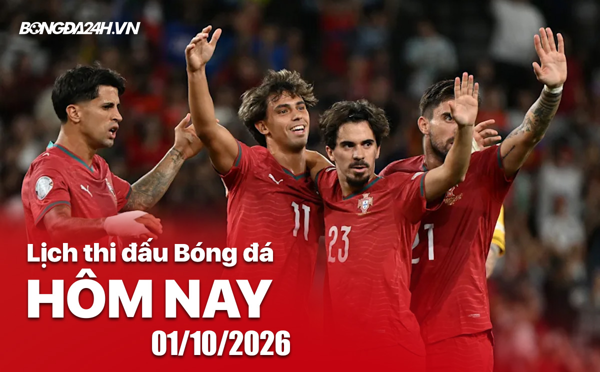 Lịch thi đấu bóng đá hôm nay 01/10/2026