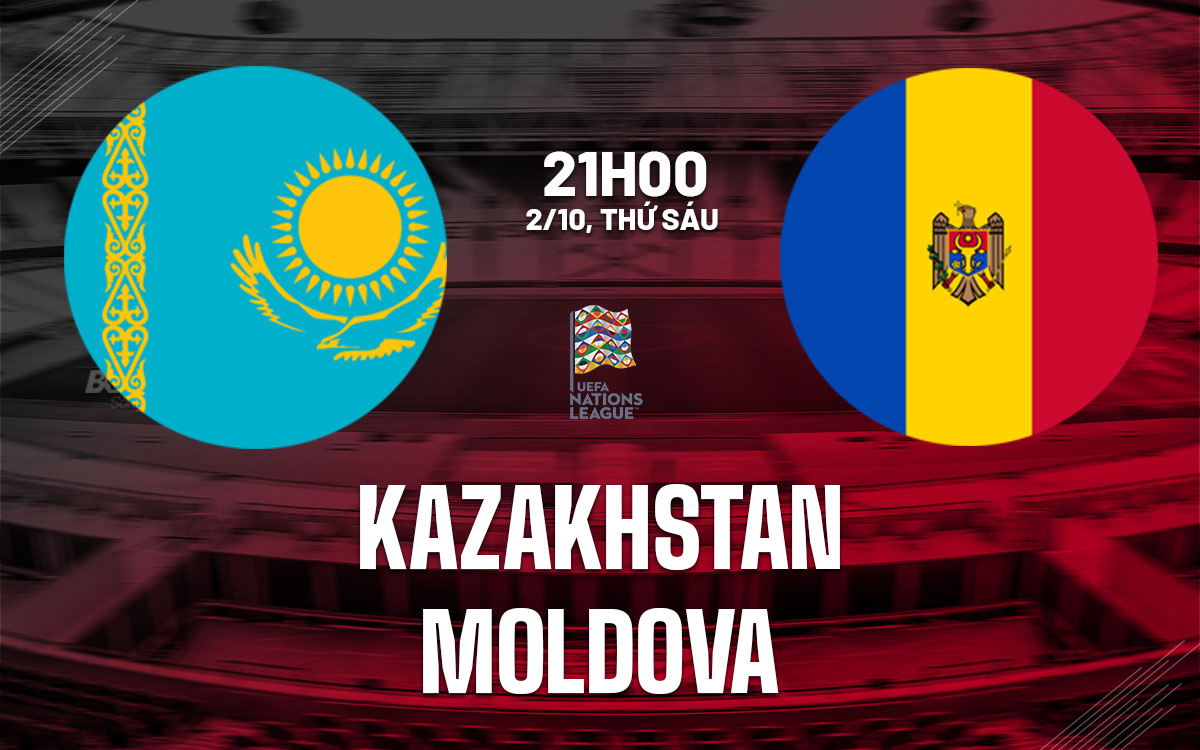 nhan dinh bong da du doan Kazakhstan vs Moldova uefa nations league hom nay nhan dinh bong da du doan Kazakhstan vs Moldova uefa nations league hom nay