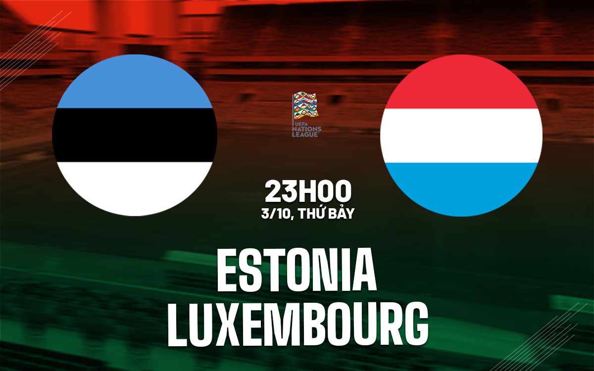 nhan dinh bong da du doan Estonia vs Luxembourg uefa nations league hom nay