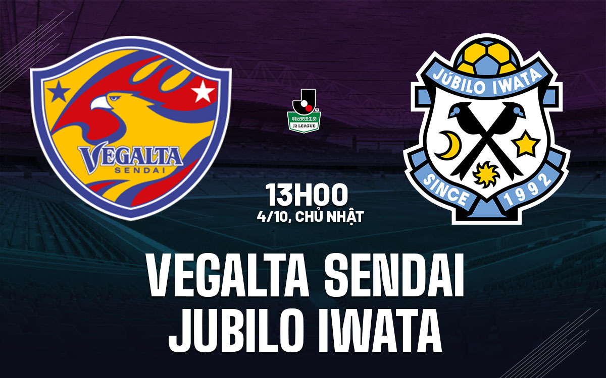 nhan dinh bong da du doan Vegalta Sendai vs Jubilo Iwata hang 2 nhat ban hom nay