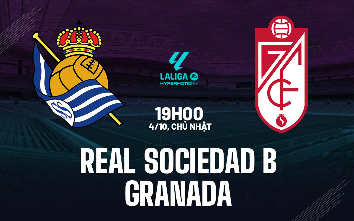 nhan dinh bong da du doan Real Sociedad B vs Granada hang 2 tay ban nha hom nay