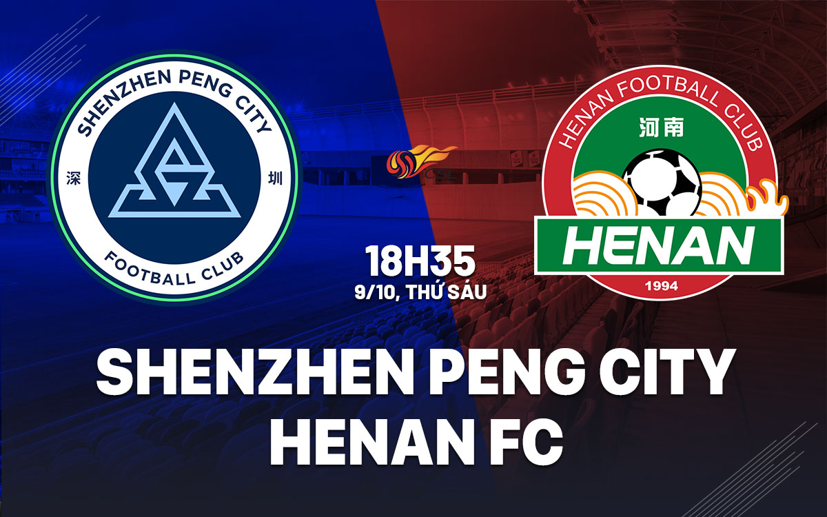 nhan dinh bong da du doan Shenzhen Peng City vs Henan FC vdqg trung quoc hom nay nhan dinh bong da du doan Shenzhen Peng City vs Henan FC vdqg trung quoc hom nay