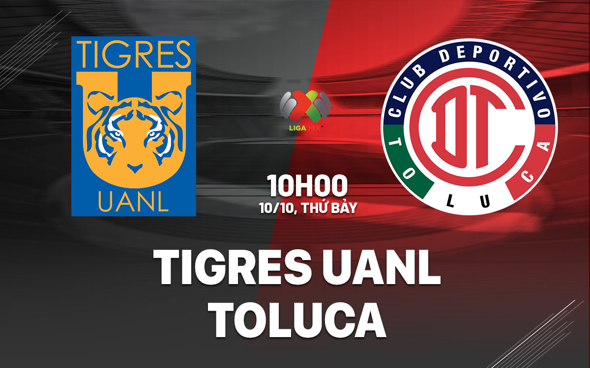 nhan dinh bong da du doan Tigres UANL vs Toluca vdqg mexico hom nay