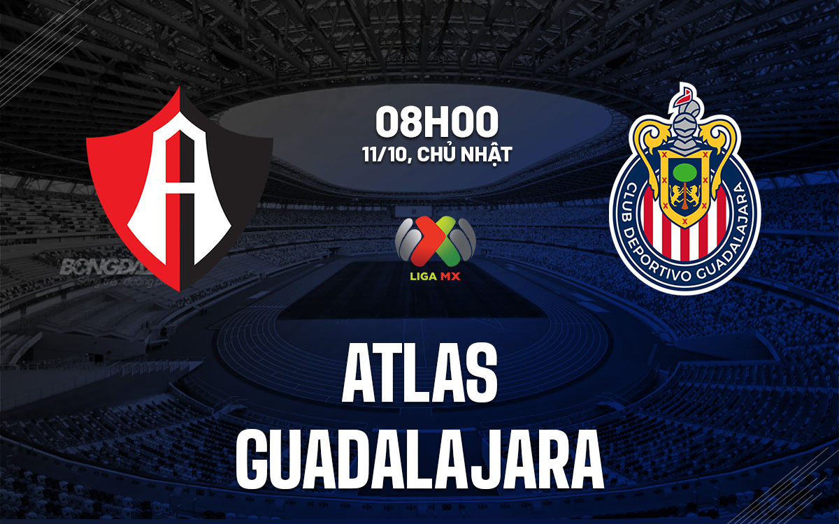 nhan dinh bong da du doan Atlas vs Guadalajara vdqg mexico hom nay