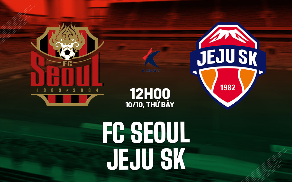 nhan dinh bong da du doan FC Seoul vs Jeju SK vdqg han quoc hom nay