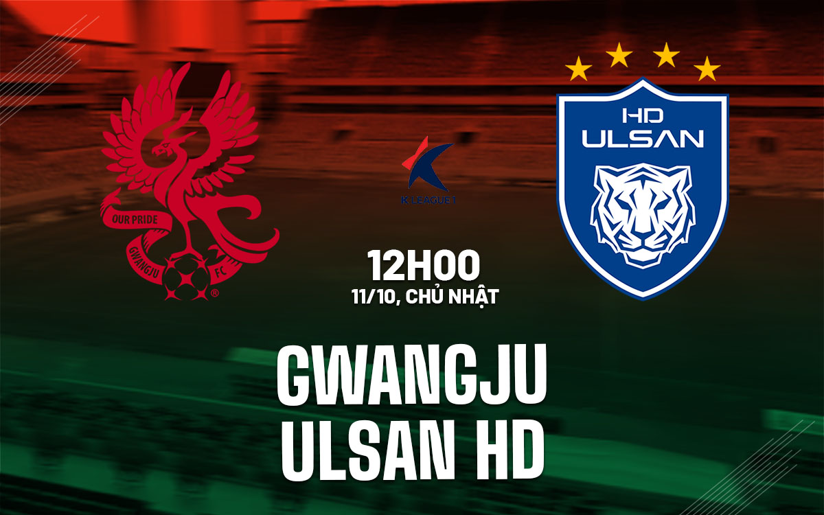 nhan dinh bong da du doan Gwangju vs Ulsan HD vdqg han quoc hom nay