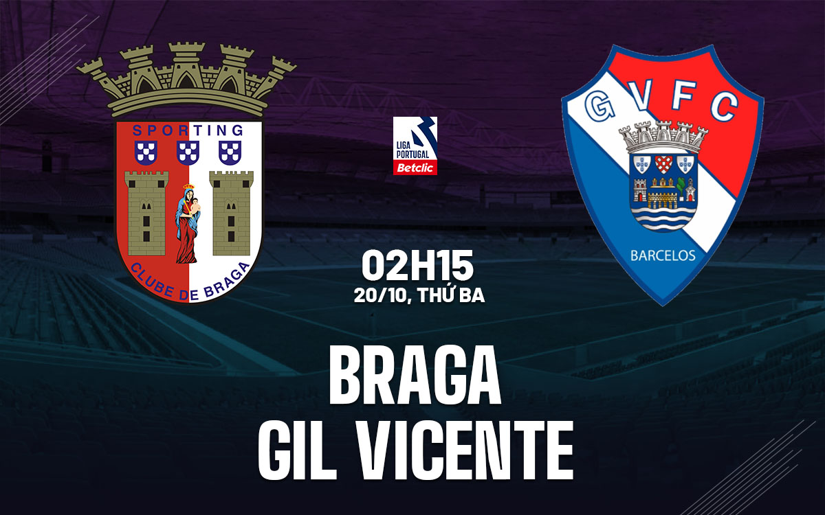 nhan dinh bong da du doan Braga vs Gil Vicente vdqg bo dao nha hom nay
