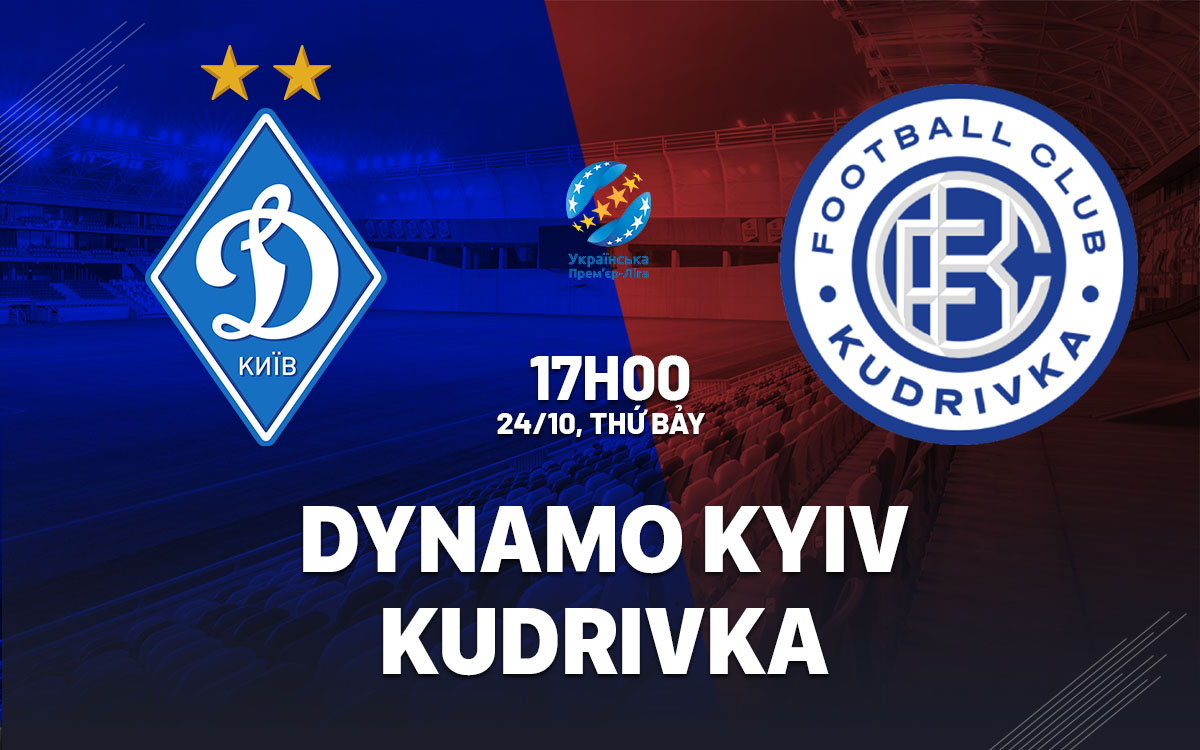 nhan dinh bong da du doan Dynamo Kyiv vs Kudrivka vdqg ukraine hom nay