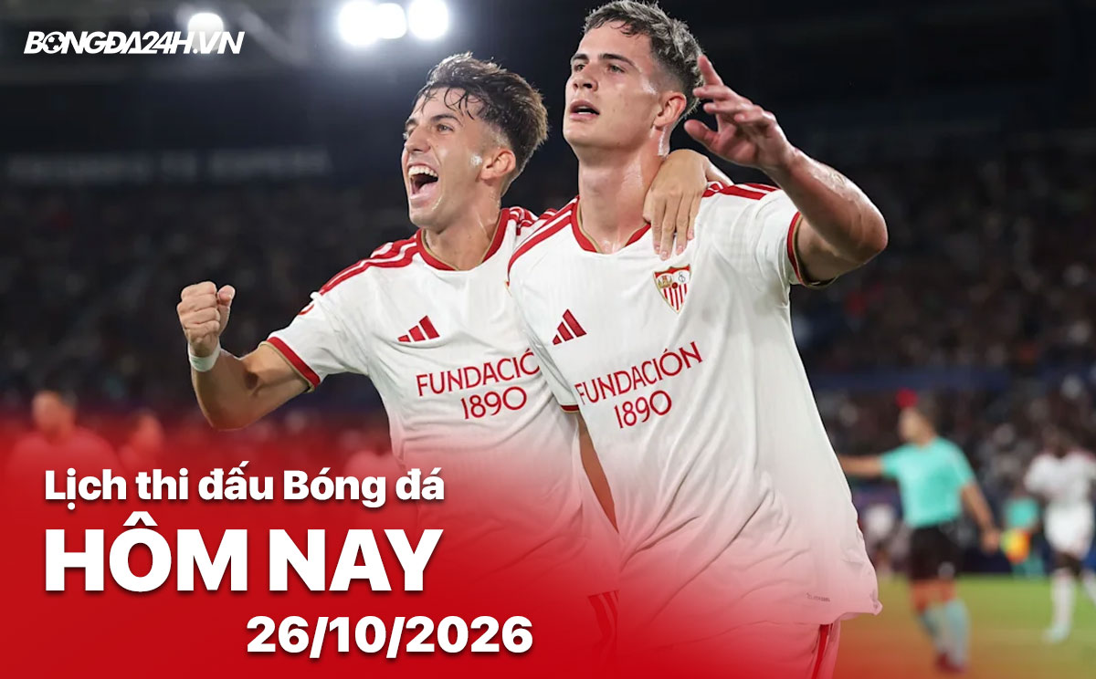 Lịch thi đấu bóng đá hôm nay 26/10/2026