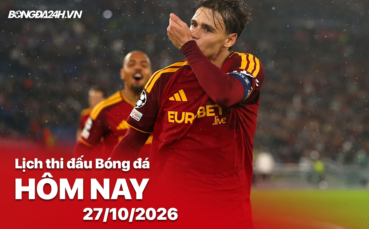 Lịch thi đấu bóng đá hôm nay 27/10/2026