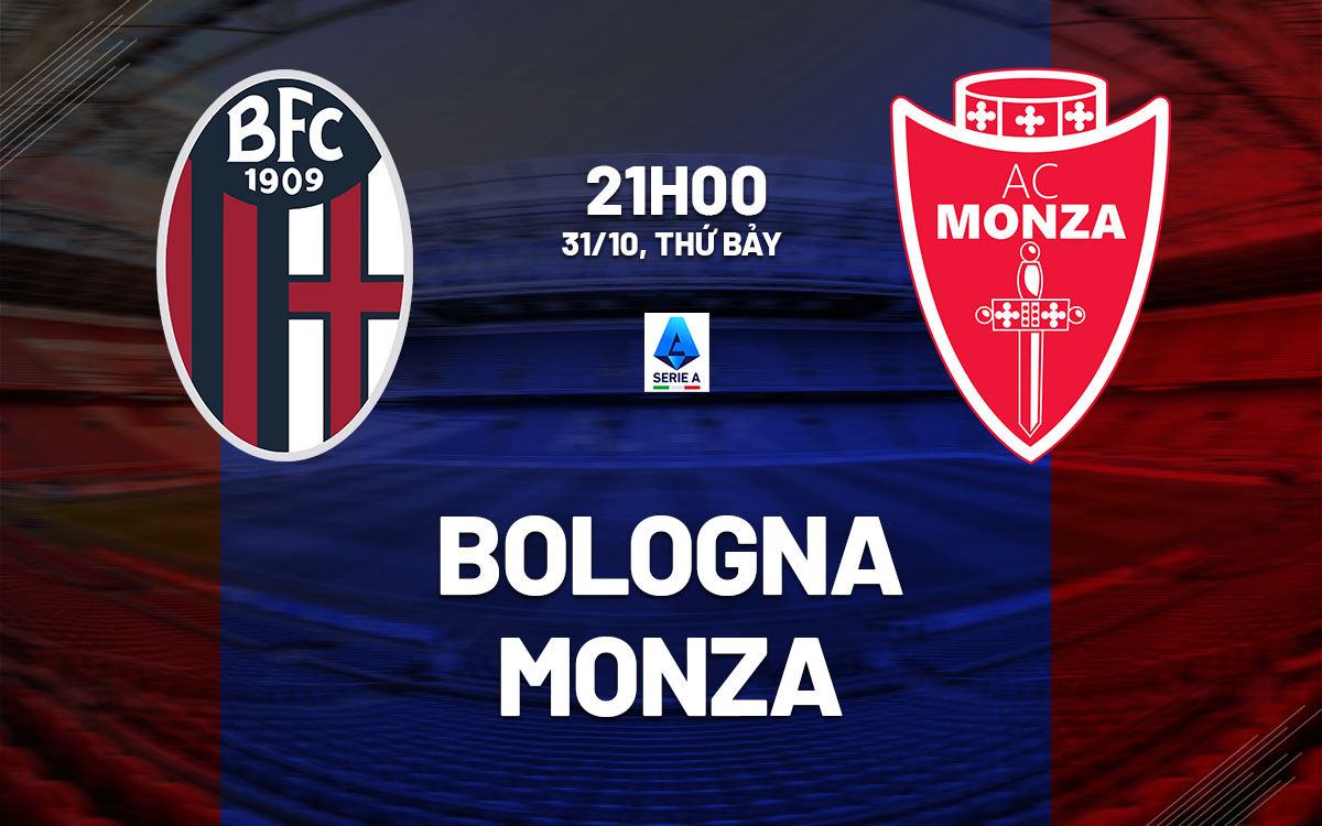 nhan dinh bong da du doan Bologna vs Monza vdqg italia hom nay nhan dinh bong da du doan Bologna vs Monza vdqg italia hom nay