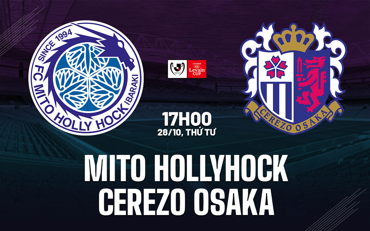 nhan dinh bong da du doan Mito Hollyhock vs Cerezo Osaka cup lien doan nhat nhan dinh bong da du doan Mito Hollyhock vs Cerezo Osaka cup lien doan nhat