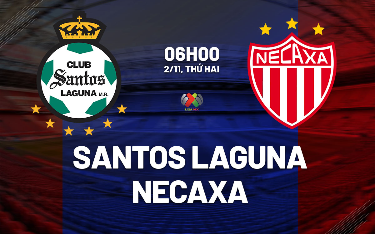 nhan dinh bong da du doan Santos Laguna vs Necaxa vdqg mexico hom nay nhan dinh bong da du doan Santos Laguna vs Necaxa vdqg mexico hom nay
