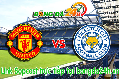 Link sopcast M.U vs Leicester (22h00-3101) hinh anh