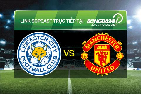 Link sopcast xem truc tiep Leicester vs MU (0h30-2911) hinh anh