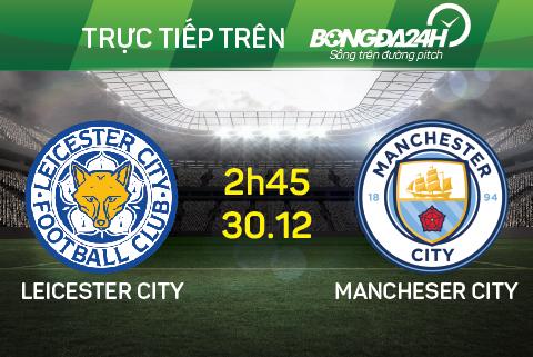 Leicester vs Man City (2h45 ngày 30/12): Đưa “Bầy cáo” về với thực tại