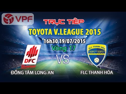 TRUC TIEP VONG 17 V-LEAGUE 2015 Dong Tam Long An vs FLC Thanh Hoa 16h30 ngay 197 hinh anh