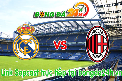 Link sopcast Real Madrid vs AC Milan (19h00-3007) hinh anh