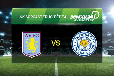 Link sopcast xem truc tiep Aston Villa vs Leicester (0h30-1701) hinh anh