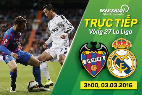 TRỰC TIẾP Levante vs Real Madrid vòng 27 La Liga 2015/2016 03h00 ngày 3/3