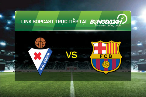 Link sopcast Eibar vs Barcelona (22h00-0603) hinh anh