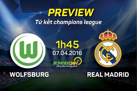 Wolfsburg vs Real Madrid (1h45 ngày 7/4): Vì bàn đạp Siêu kinh điển…