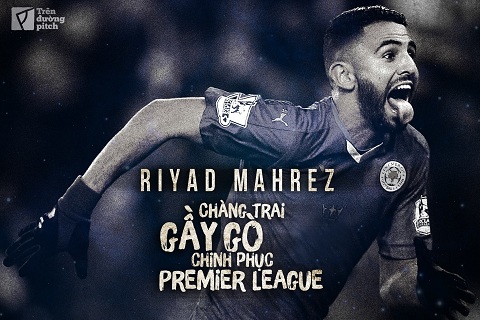 Riyad Mahrez: Chàng trai gầy gò chinh phục Premier League